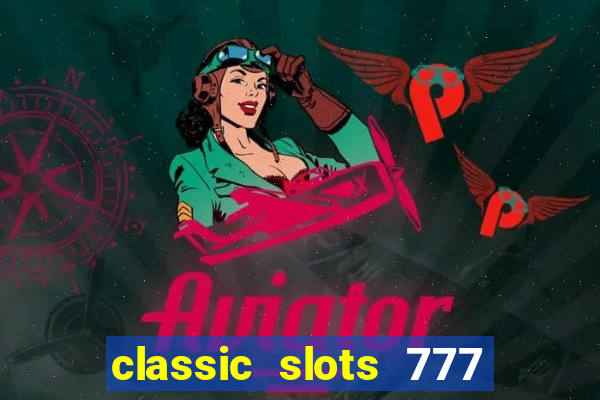 classic slots 777 paga mesmo